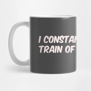 I constantly lose my train of thought Mug